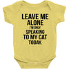 Leave Me Alone I Am Only Speaking To My Cat Today Baby Onesie