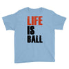 life is ball Youth Tee