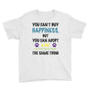 you can't buy happiness, but you can adopt a cat and that's pretty muc Youth Tee