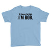 of course i'm right i'm bob Youth Tee