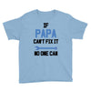 if papa can't fix it no one can Youth Tee