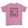 fitness  more like fitness whole pizza inside my mouth Youth Tee