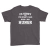 i'm sorry for what i said when i was hungry Youth Tee