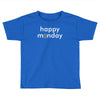 happy monday Toddler T-shirt