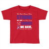 we don't know how strong we are until being strong is the only choice Toddler T-shirt