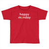 happy monday Toddler T-shirt