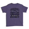 i never dreamed i would be a super cute caregiver but here i am killin Youth Tee