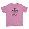 QUEENS ARE BORN IN JULY Youth Tee