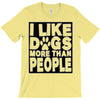 I LIKE DOGS MORE THAN PEOPLE T-Shirt