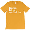 hang on let me overthink this T-Shirt
