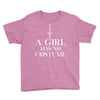 a girl has no costume Youth Tee