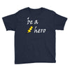 be a hero logo white Youth Tee