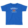 donut touch me funny Toddler T-shirt