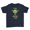 too cute i am Youth Tee