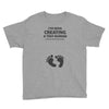 I've Been Creating A Tiny Human What Have You Been Doing Today Youth Tee