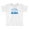 i'd rather be skiing Toddler T-shirt