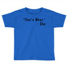 that's what she said quote Toddler T-shirt