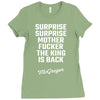 Surprise Surprise Mother Fucker The King Is Back Ladies Fitted T-Shirt