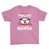 I Was One A Polite Well Mannered Young Lady And Then I Became A Nurse Youth Tee
