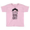 lets hang out Toddler T-shirt