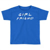 girlfriend friends tv show parody Toddler T-shirt