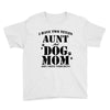 i have two titles aunt and dogmom an i rock them both Youth Tee
