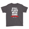 Still Plays With Cars Carpe Viam Youth Tee
