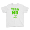 Do Or Do Not There Is No Try Youth Tee