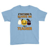 nothing scares me i'm a teacher Youth Tee