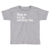 hang on let me overthink this Toddler T-shirt