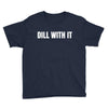 dill with it Youth Tee