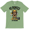 40 aaaounces T-Shirt