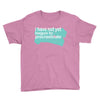 i have not yet Youth Tee