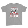 I Was One A Polite Well Mannered Young Lady And Then I Became A Nurse Youth Tee
