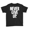 never give up 2 Youth Tee