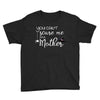 you can't scare me i'm a mother Youth Tee