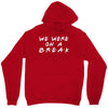 we were on a break Unisex Hoodie