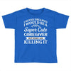 i never dreamed i would be a super cute caregiver but here i am killin Toddler T-shirt