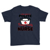 I Was One A Polite Well Mannered Young Lady And Then I Became A Nurse Youth Tee