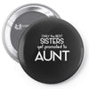Only The Best Only The Best Moms Get Promoted To Aunt Pin-back button