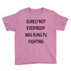 surely not everybody was kung fu fighting Youth Tee