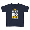 i like big monster cars Toddler T-shirt