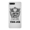 I am A Lawyer Of Course I am Crazy Do You Think A Sane Person  Would D iPhone 7 Plus Shell Case