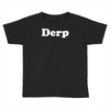 derp Toddler T-shirt