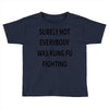 surely not everybody was kung fu fighting Toddler T-shirt
