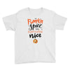 pumpkin spice and everything nice Youth Tee