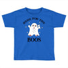 here for the boos Toddler T-shirt