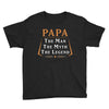 papa the man the myth the legend Youth Tee