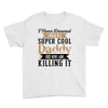i never dreamed i would be a super cool daddy but here i am killing it Youth Tee