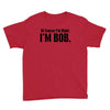 of course i'm right i'm bob Youth Tee